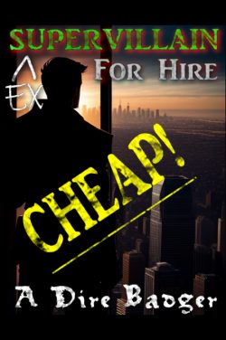 Ex-Supervillain for hire, Cheap!