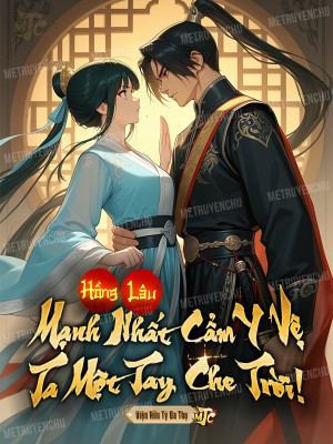 Hồng Lâu: Mạnh Nhất Cẩm Y Vệ, Ta Một Tay Che Trời!