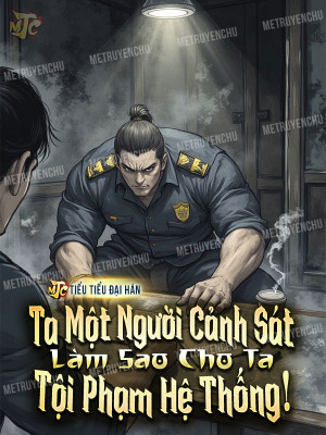 Ta Một Người Cảnh Sát, Làm Sao Cho Ta Tội Phạm Hệ Thống!