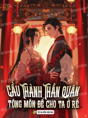 Cẩu Thành Thần Quân, Tông Môn Để Cho Ta Ở Rể