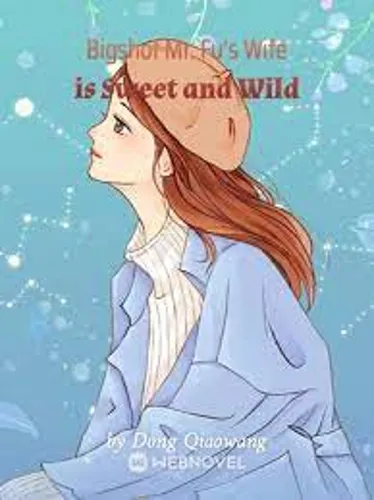 Bigshot Mr. Fu’s Wife is Sweet and Wild