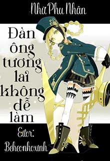 Đàn Ông Tương Lai Không Dễ Làm