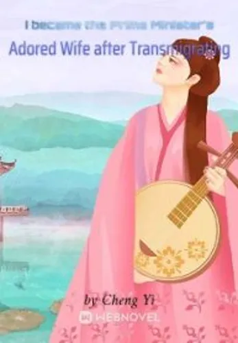 I became the Prime Minister’s Adored Wife after Transmigrating